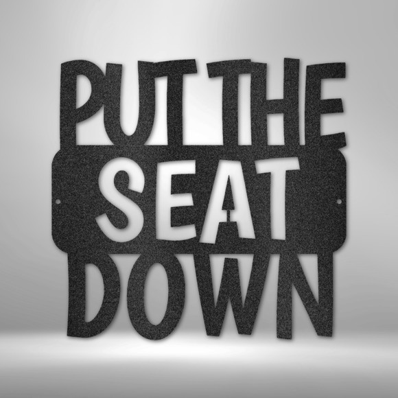 Put the Seat Down Quote Steel Sign Laser Cut Powder Coated Home & Office Metal W
